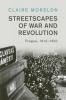 Streetscapes of War and Revolution