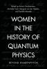 Women in the History of Quantum Physics