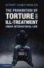 The Prohibition of Torture and Ill-Treatment under International Law