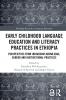 Early Childhood Language Education and Literacy Practices in Ethiopia