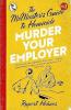 MURDER YOUR EMPLOYER: THE MCMASTERS GUIDE TO HOMICIDE