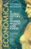 ECONOMICA: A GLOBAL HISTORY OF WOMEN WEALTH AND POWER