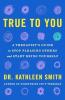 TRUE TO YOU: A THERAPIST'S GUIDE TO STOP PLEASING OTHERS AND STARTBEING YOURSELF