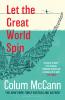 Let The Great World Spin: From the New York Times-bestselling National Book Award-winning Booker Prize-longlisted author of Apeirogon and Let the Great World Spin