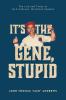 It's the Gene Stupid