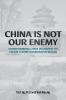 China Is Not Our Enemy