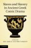 Slaves and Slavery in Ancient Greek Comic Drama
