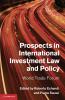 Prospects in International Investment Law and Policy