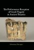 The Performance Reception of Greek Tragedy in Ancient Theatres
