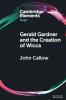 Gerald Gardner and the Creation of Wicca