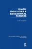Class Ideologies and Educational Futures