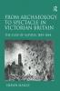 From Archaeology to Spectacle in Victorian Britain