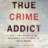True Crime Addict
