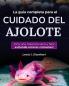La guía completa para el cuidado del ajolote