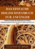 Das einfache Holzschnitzbuch für Anfänger