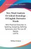 New Word-Analysis Or School Etymology of English Derivative Words : With Practical Exercises in Spelling Analyzing Defining Synonyms and the Use of Words Volume