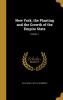 New York the Planting and the Growth of the Empire State Volume 1