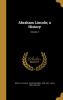 Abraham Lincoln; a History Volume 4