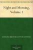 Night and Morning. A Novel.. Volume 1