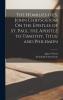 The Homilies of S. John Chrysostom ...  on the Epistles of St. Paul the Apostle to Timothy Titus and Philemon Volume