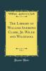 The Library of William Andrews Clark Jr. Wilde and Wildeiana Volume 1