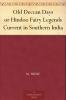 Old Deccan Days; Or Hindoo Fairy Legends Current in Southern India; Collected from Oral Tradition Volume