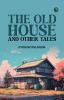 The Old House and Other Tales Volume