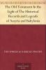 The Old Testament in the Light of the Historical Records and Legends of Assyria and Babylonia Volume