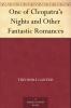 One of Cleopatra's Nights and Other Fantastic Romances. Translated by Lafcadio Hearn Volume