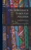On Horseback Through Nigeria; Or Life and Travel in the Central Sudan Volume