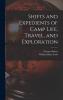 Shifts and Expedients of Camp Life Travel and Exploration (Classic Reprint)