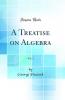 Treatise on Algebra Vol. 2 (Classic Reprint)