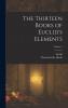 Thirteen Books of Euclid''s Elements Vol. 3: Translated From the Text of Heiberg With Introduction and Commentary; Books X-XIII and Appendix (Classic Reprint)