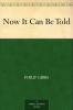 Now It Can Be Told (Classic Reprint)