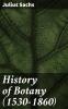 History of Botany: 1530 1860 (Classic Reprint)