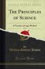 Principles of Science Vol. 1: A Treatise on Logic Method (Classic Reprint)