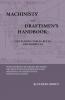Machinists'' and Draftsmen''s Handbook: Containing Tables Rules and Formulas With Numerous Examples Explaining the Principles of Mathematics and Mechanics as Applied to the Mechanical Trades; Intended as a Reference Book for All Interested in Mechanica