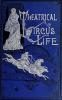 Theatrical and Circus Life: Or Secrets of the Stage Green-Room and Sawdust Arena (Classic Reprint)