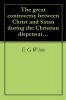 Great Controversy: Between Christ and Satan During the Christian Dispensation (Classic Reprint)