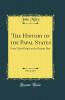 History of the Papal States Vol. 2 of 3: From Their Origin to the Present Day (Classic Reprint)