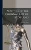 Practice of the Criminal Law of Scotland (Classic Reprint)
