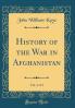 History of the War in Afghanistan Vol. 1 of 3 (Classic Reprint)