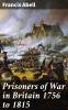 Prisoners of War in Britain 1756 to 1815: A Record of Their Lives Their Romance and Their Sufferings (Classic Reprint)