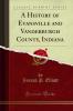 History of Evansville and Vanderburgh County Indiana (Classic Reprint)