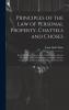 Principles of the Law of Personal Property Chattels and Choses: Including Sales of Goods Sales on Execution Chattel Mortgages Gifts Lost Property Insurance Patents Copyrights Trademarks Limitations of Actions Etc (Classic Reprint)