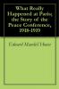 What Really Happened at Paris: The Story of the Peace Conference 1918-1919 (Classic Reprint)