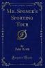 Mr. Sponge''s Sporting Tour (Classic Reprint)