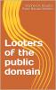Looters of the Public Domain (Classic Reprint)