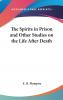 Spirits in Prison and Other Studies on the Life After Death (Classic Reprint)