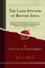 Land-Systems of British India Vol. 1: Being a Manual of the Land-Tenures and of the Systems of Land-Revenue Administration Prevalent in the Several Provinces (Classic Reprint)